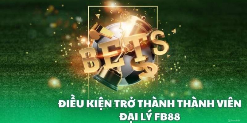 Điều kiện cụ thể về đại lý tại FB88