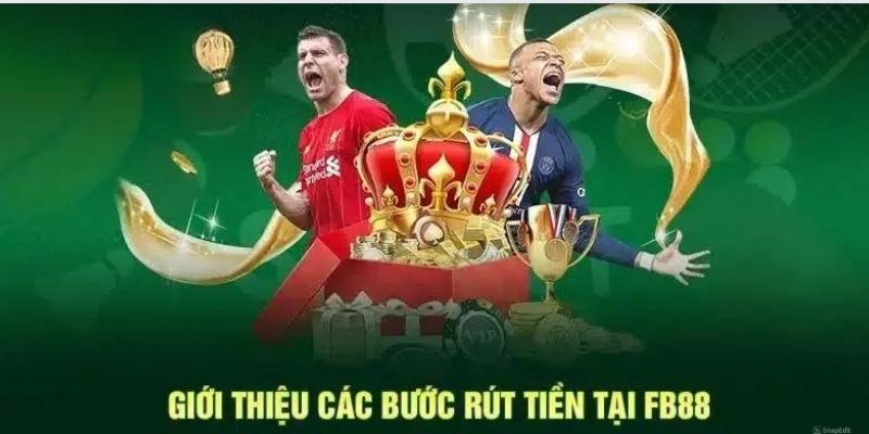Những thông tin tổng quan về rút tiền FB88